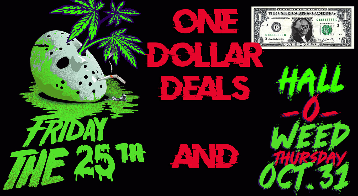 One Dollar Deals Friday the 25th and Hall o Weed Thursday Oct 31